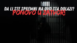 DA LI STE SPREMNI NA OVO STA DOLAZI PONOVO U ZATVOR [upl. by Toma]