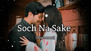 Soch Na SakeLofi Song  Slow amp reverb  trending viral slowedandreverb lofi [upl. by Lunnete]