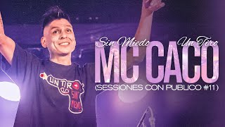 MC CACO  SESSIONES CON PUBLICO 11 SIN MIEDO  1 quotTIROquot [upl. by Adnowat]