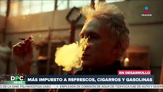 Precio de refrescos cigarros y gasolinas aumentarán en 2024  DPC con Nacho Lozano [upl. by Beeck]