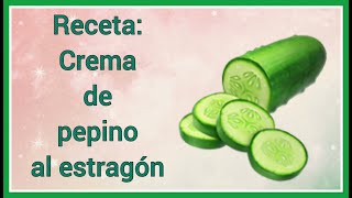 Crema de pepino al estragón 🥒 Receta fácil y rápida de verano 🍽️ Entrante [upl. by Kenji]