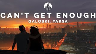 Galoski YAKSA  Cant Get Enough [upl. by Barnie]