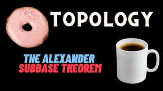 The Alexander Subbase Theorem help understanding the definitions and the proof [upl. by Faline555]