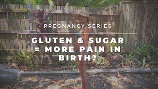 Does Gluten amp Sugar Make Your Birth More Painful  Weeks 19  21 [upl. by Utir]