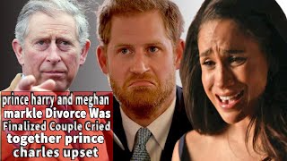 prince harry and meghan markle Divorce Was Finalized Couple Cried together prince charles upset [upl. by Kennith]