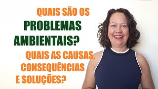 QUAIS SÃƒO OS PROBLEMAS AMBIENTAIS QUAIS AS CAUSAS CONSEQUÃŠNCIAS E SOLUÃ‡Ã•ES [upl. by Gross]