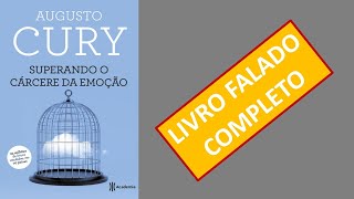 Superando o cárcere da emoção  Augusto Cury  Audiolivro [upl. by Weisbrodt]