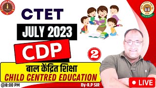 CTET CDP JULY 2023  बाल केंद्रित शिक्षाChild Centred Education  ctet pedagogy in hindi by RP SIR [upl. by Luas]