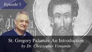 Episode 5 Epistemological Presuppositions “St Gregory Palamas An Introduction” Dr C Veniamin [upl. by Letsirk798]