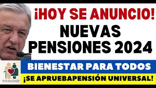 NUEVAS PENSIONES 2024 ADULTOS Y PENSIÓN UNIVERSAL PARA TODOS AUMENTAN AYUDAS [upl. by Sumner]