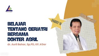 Belajar Tentang Geriatri Bersama Dokter Asril  Part 2 [upl. by Eeznyl]