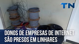 Donos de empresas de internet são presos em Linhares [upl. by Tiernan]