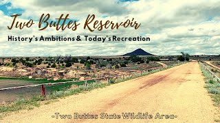 Two Buttes Reservoir Historys Ambitions amp Todays Recreation [upl. by Attelrak]