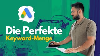 Google Ads – Die Perfekte Keyword Menge in Anzeigengruppen [upl. by Aloap167]