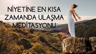 NİYETLERİNE ULAŞMA MEDİTASYONU ÇEKİM YASASI PRENSİPLERİYLE [upl. by Sefton]