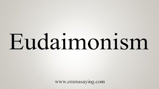 How To Say Eudaimonism [upl. by Paulo494]