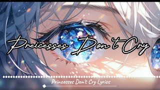 Nightcore  Princesses Dont Cry ▷Lyrics [upl. by Julie297]