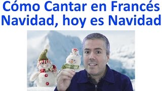 APRENDE A CANTAR EN FRANCÉS quotNAVIDAD HOY ES NAVIDADquot  Te enseño a pronunciar la letra en Francés [upl. by Adamok]