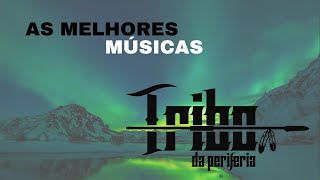 Tribo Da Periferia  quotAs Melhores Músicasquot Com Legenda [upl. by Yahsan747]