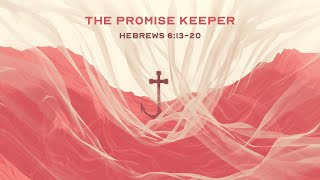 The Promise Keeper  Hebrews 61320  Chris Kidder  July 21 2024 [upl. by Ansev]