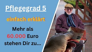 Pflegegrad 5  Alle Leistungen und Ansprüche einfach erklärt  Mehr als 60000 Euro stehen Dir zu [upl. by Mateusz]