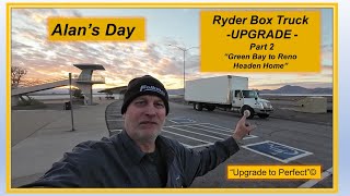 Alans Day  Part 2  Day 2 Ryder Box Truck UPGRADE quotGreen Bay to Reno Headen Homequot [upl. by Dyke]