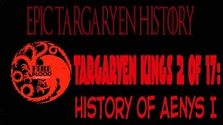 Epic Targaryen History Aenys Targaryen I  2nd of 17 Targaryen Kings of Westeros [upl. by Sillig673]