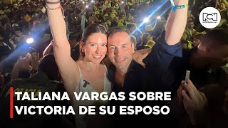 Taliana Vargas habló sobre la campaña de su esposo y la victoria tras ser elegido como alcalde [upl. by Ahtelrac]