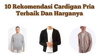 10 Rekomendasi Cardigan Pria Terbaik Dan Harganya [upl. by Kahle816]