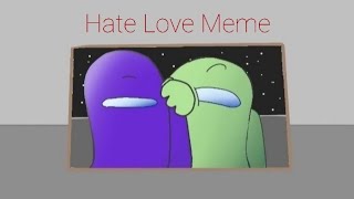 Hate Love Meme animotionrodamrix [upl. by Hermann]