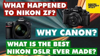 What Happened to Nikon ZF Why Canon The best Nikon DSLR ever Made  The Nikon Report 127 [upl. by Bander]