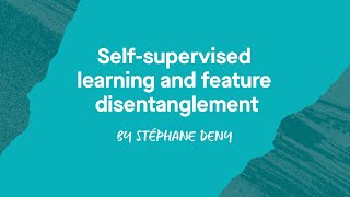 Selfsupervised learning and feature disentanglement  Stéphane Deny [upl. by Mancino251]