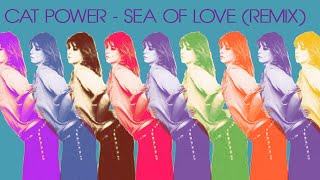 Cat Power  Sea of Love Remix [upl. by Yousuf]