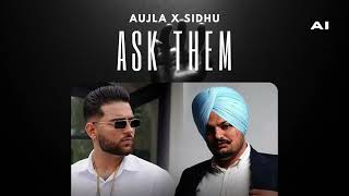 ASK THEM  Sidhu Moose Wala Ft Karan Aujla AI Punjabi Songs  2023 [upl. by Euqinue]