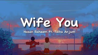 Hasan Raheem Talha Anjum  Wife You lyrics [upl. by Atinahc]