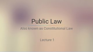 Public Law  Constitutional Law  Lecture 1 [upl. by Gamali]