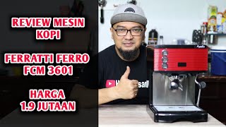 MESIN KOPI FERRATTI FERRO FCM 3601 HARGA 16 JUTAAN [upl. by Ellingston]