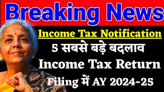 New Income Tax Return Filing For AY 202425  5 Major Changes in ITR Filing  Income Tax Updates [upl. by Byrn]