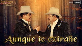 Aunque Te Extrañe  Isaías Lucero y los Involucrados de Nuevo León  Video Oficial [upl. by Ecirpak]