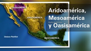 Aridoamérica Mesoamérica y Oasisamérica características geográficas y culturales  Historia [upl. by Elleyoj10]