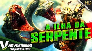 A ILHA DA SERPENTE  LANÇAMENTO 2023  NOVO FILME DE AÇÃO HD DUBLADO EM PORTUGUÊS [upl. by Cinda]