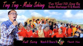 Tong Tong  Madan Sohiong  Fun Khasi Hit Song by Banker Kharkongor Ft Dj Atonicx [upl. by Henigman]