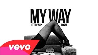 Fetty Wap Ft Drake  My Way DOWNLOAD [upl. by Buckels277]