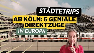 🚃 6 geniale DIREKTZÜGE ab KÖLN für einen Städtetrip in Europa [upl. by Knut]