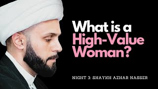 Night 3  What is a HighValue Woman  Shaykh Azhar Nasser Muharram 2023 [upl. by Grider355]