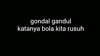 Gondal gandul  katanya bola kita rusuh lirik [upl. by Leagiba]