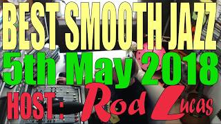 Best Smooth Jazz  Host Rod Lucas 5th May 2018 [upl. by Partridge]