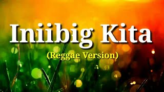 Iniibig Kita  Reggae Cover by Tropa Vibes  Lyrics  Paps Lyrics Official [upl. by Lisetta654]