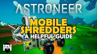 Astroneer  10  MOBILE SHREDDERS  A HELPFUL GUIDE [upl. by Schick96]