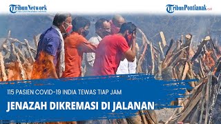 115 Pasien Covid 19 India Tewas Tiap Jam Jenazah Dikremasi di Jalanan [upl. by Adelice]